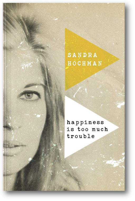 Happiness Is Too Much Trouble (The Sandra Hochman Collection) book cover
