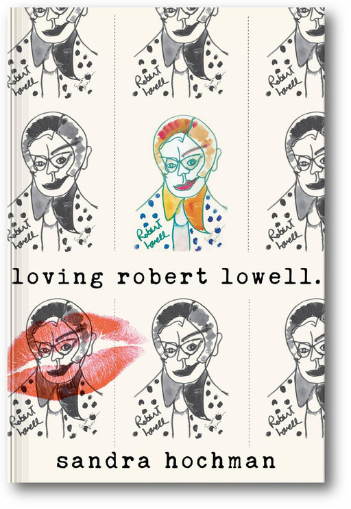 Loving Robert Lowell (The Sandra Hochman Collection) book cover