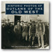 Historic Photos of Outlaws of the Old West book cover