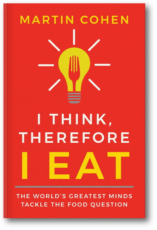 I Think Therefore I Eat: The World's Greatest Minds Tackle the Food Question book cover