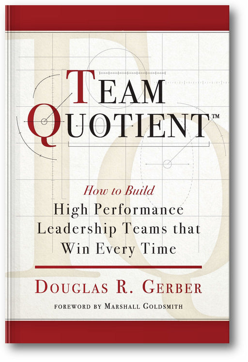 Team Quotient: How to Build High Performance Leadership Teams that Win Every Time book cover