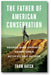 The Father of American Conservation: George Bird Grinnell Adventurer, Activist, and Author book cover
