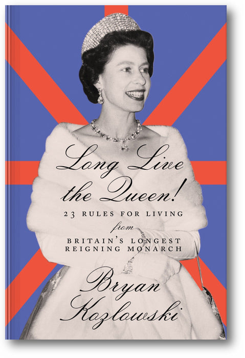 Long Live the Queen!: 23 Rules for Living from Britain's Longest-Reigning Monarch book cover