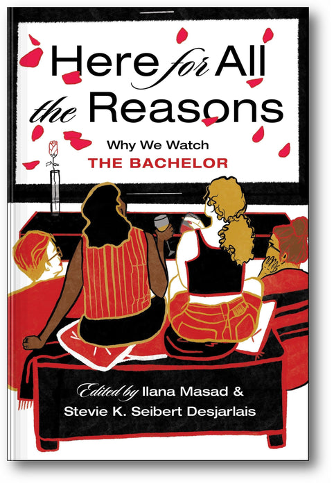 Here For All the Reasons: Why We Watch The Bachelor book cover