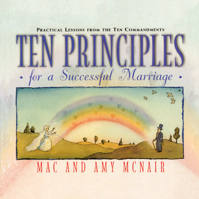 Ten Principles for a Successful Marriage: Practical Lessons from the Ten Commandments