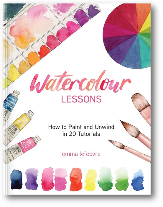 Watercolour Lessons: How to Paint and Unwind in 20 Tutorials book cover