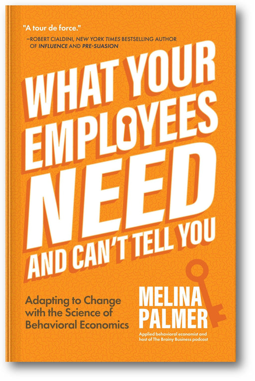 What Your Employees Need and Can't Tell You: Adapting to Change with the Science of Behavioral Economics book cover