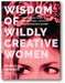 Wisdom of Wildly Creative Women: Real Stories from Inspirational, Artistic, and Empowered Women book cover