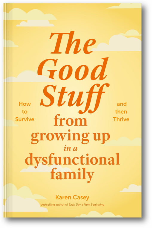 The Good Stuff from Growing Up in a Dysfunctional Family: How to Survive and Then Thrive book cover
