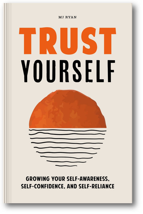 Trust Yourself: Growing Your Self-Awareness, Self-Confidence, and Self-Reliance book cover