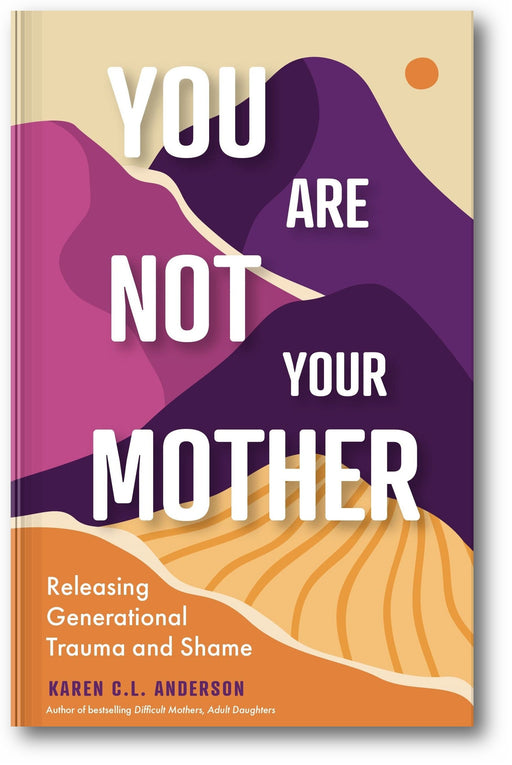 You Are Not Your Mother: Releasing Generational Trauma and Shame book cover