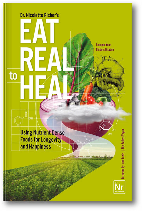 Eat Real to Heal: Using Nutrient Dense Foods for Longevity and Happiness book cover