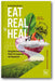 Eat Real to Heal: Using Nutrient Dense Foods for Longevity and Happiness book cover