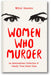 Women Who Murder: An International Collection of Deadly True Crime Tales book cover