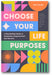 Choose Your Life Purposes: A Step by Step Guide to Self Awareness, Empowerment, and Success book cover