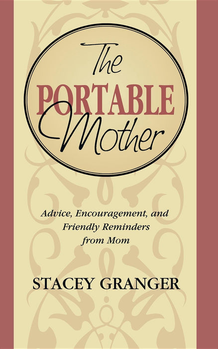 The Portable Mother: Advice, Encouragement, and Friendly Reminders From Mom