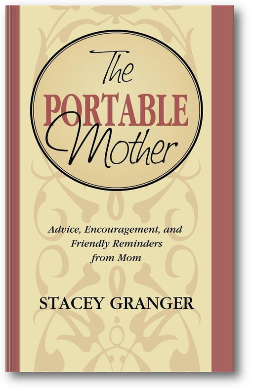 The Portable Mother: Advice, Encouragement, and Friendly Reminders From Mom book cover