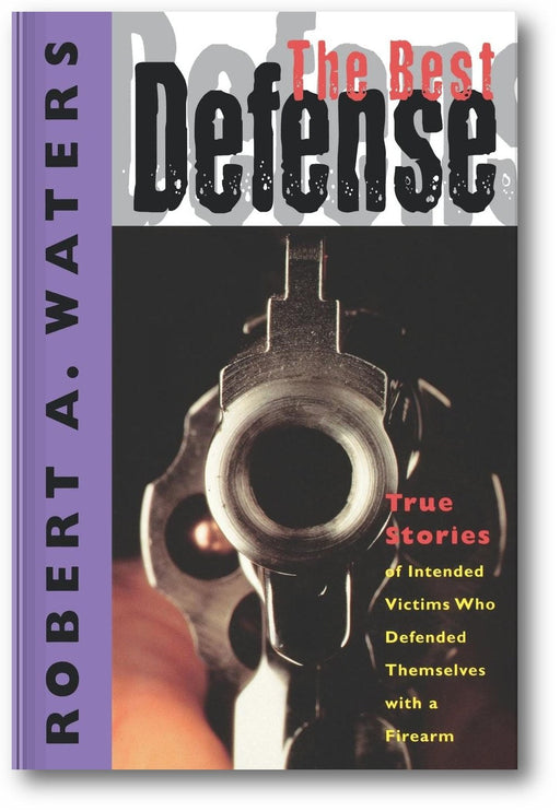 The Best Defense: True Stories of Intended Victims Who Defended Themselves with a Firearm book cover