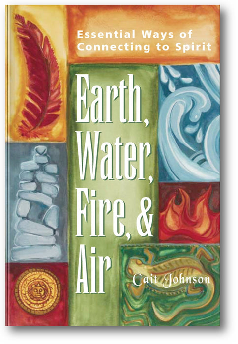Earth, Water, Fire & Air: Essential Ways of Connecting to Spirit book cover