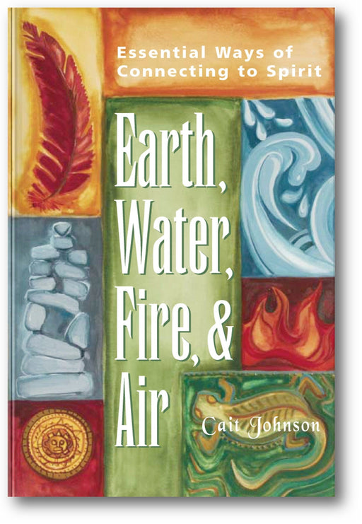 Earth, Water, Fire & Air: Essential Ways of Connecting to Spirit book cover