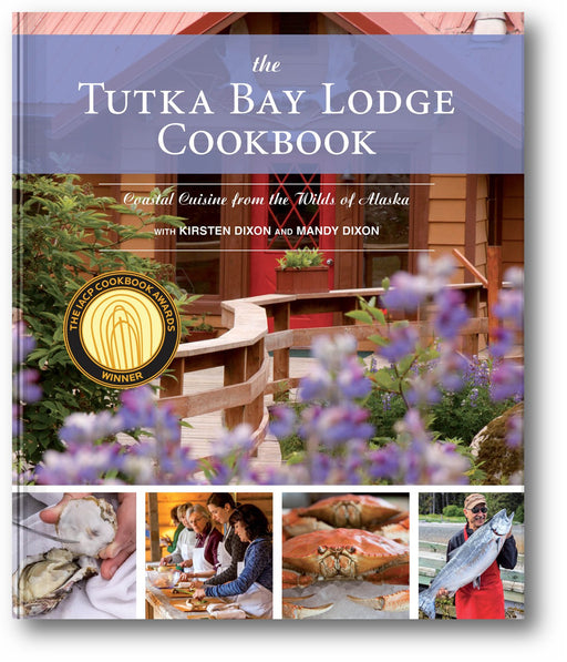 The Tutka Bay Lodge Cookbook: Coastal Cuisine from the Wilds of Alaska book cover
