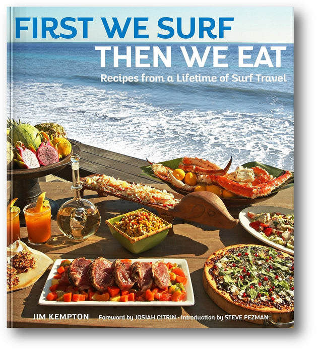 First We Surf, Then We Eat: Recipes From a Lifetime of Surf Travel book cover