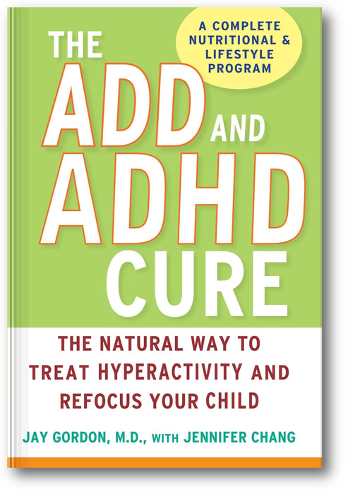 The ADD and ADHD Cure: The Natural Way to Treat Hyperactivity and Refocus Your Child book cover