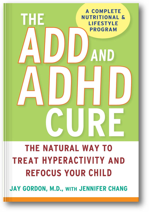 The ADD and ADHD Cure: The Natural Way to Treat Hyperactivity and Refocus Your Child book cover