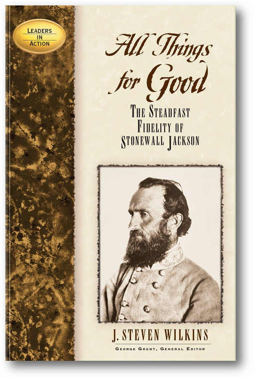 All Things for Good: The Steadfast Fidelity of Stonewall Jackson (Leaders in Action) book cover
