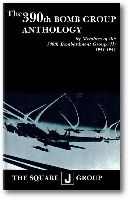 The 390th Bomb Group Anthology, Volume I: by Members of the 390th Bombardment Group (H) 1943-1945 book cover