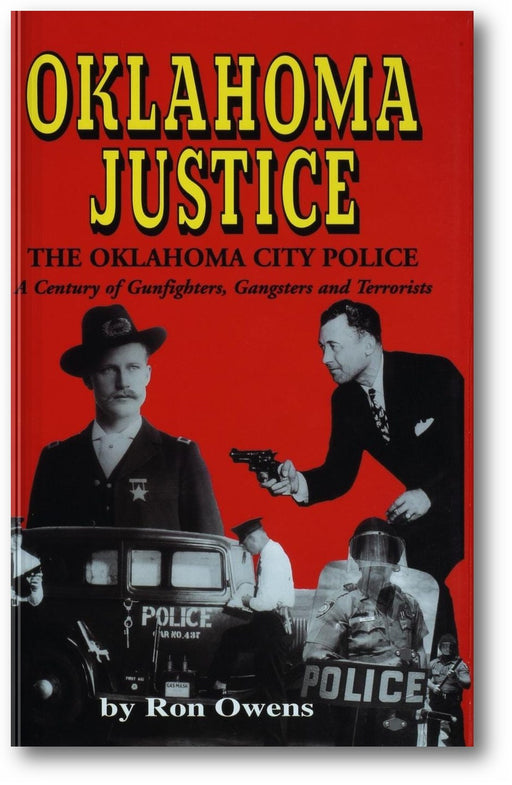 Oklahoma Justice: The Oklahoma City Police: A Century of Gunfighters, Gangsters and Terrorists book cover