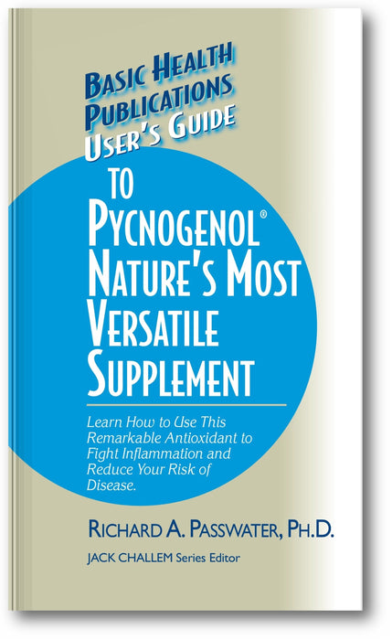 User's Guide to Pycnogenol: Learn How to Use This Remarkable Antioxidant to Fight Inflammation and Reduce Your Risk of Disease book cover