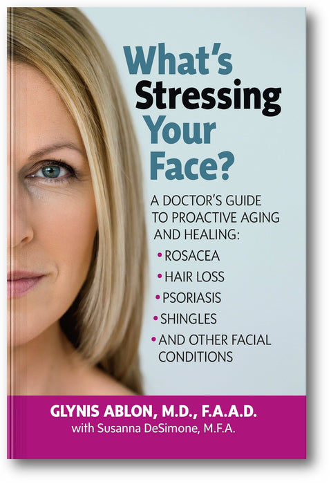 What's Stressing Your Face: A Doctor's Guide to Proactive Aging and Healing: Rosacea, Hair Loss, Psoriasis, Shingles and Other Facial Conditions book cover