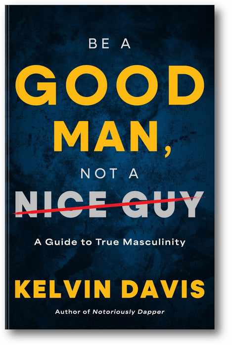 Be a Good Man, Not a Nice Guy book cover