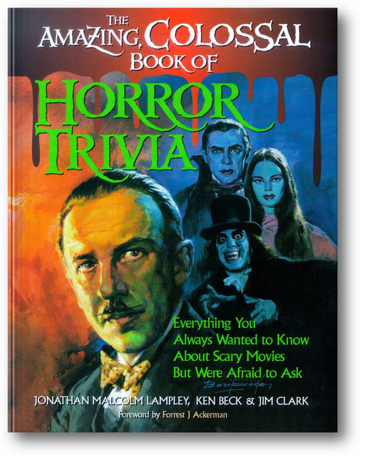 The Amazing, Colossal Book of Horror Trivia: Everything You Always Wanted to Know about Scary Movies But Were Afraid to Ask book cover