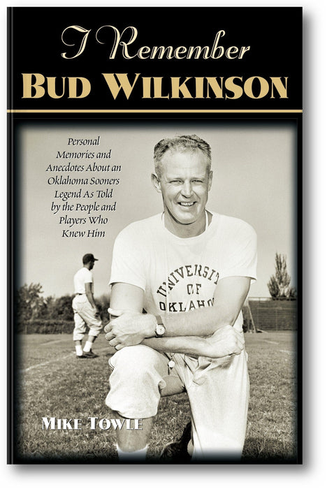 I Remember Bud Wilkinson: Personal Memories and Anecdotes about an Oklahoma Sooners Legend as Told by the People and Players Who Knew Him book cover