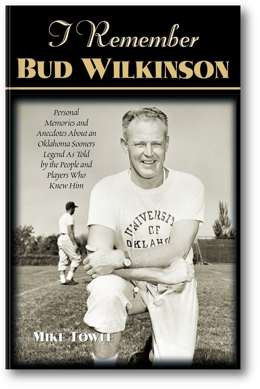 I Remember Bud Wilkinson: Personal Memories and Anecdotes about an Oklahoma Sooners Legend as Told by the People and Players Who Knew Him book cover