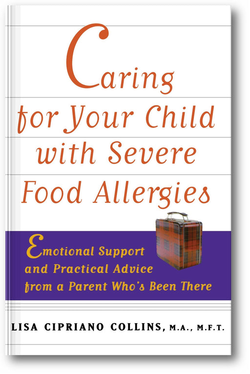 Caring for Your Child with Severe Food Allergies: Emotional Support and Practical Advice from a Parent Who's Been There book cover