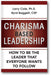 Charisma Based Leadership: How to Be the Leader That Everyone Wants to Follow book cover