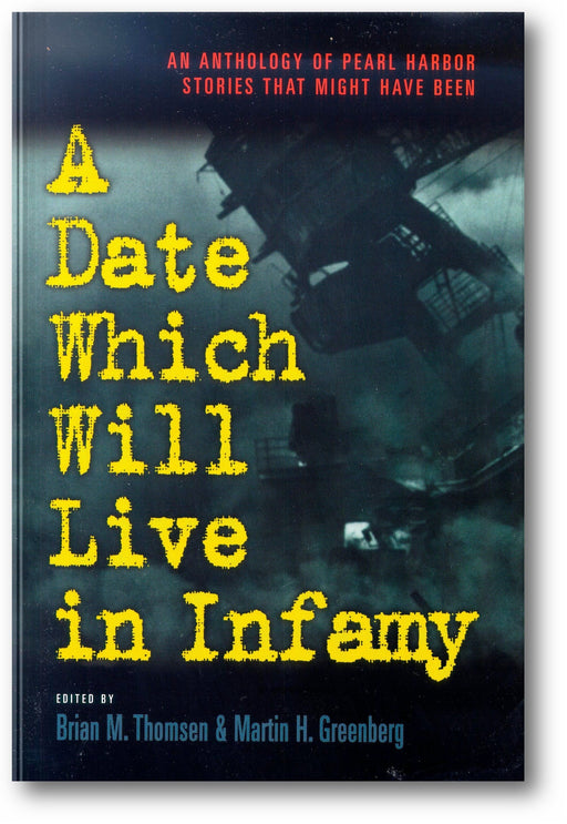 A Date Which Will Live Infamy: An Anthology of Pearl Harbors Stories That Might Have Been book cover