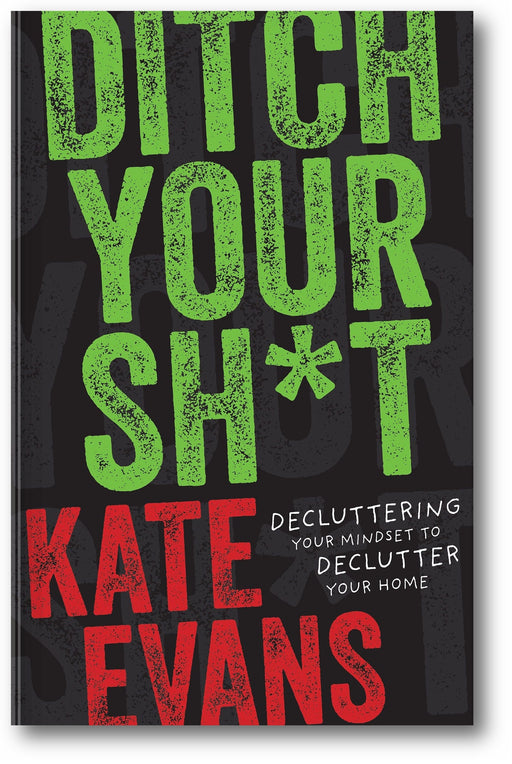 Ditch Your Sh*t: Decluttering Your Mindset to Declutter Your Home book cover