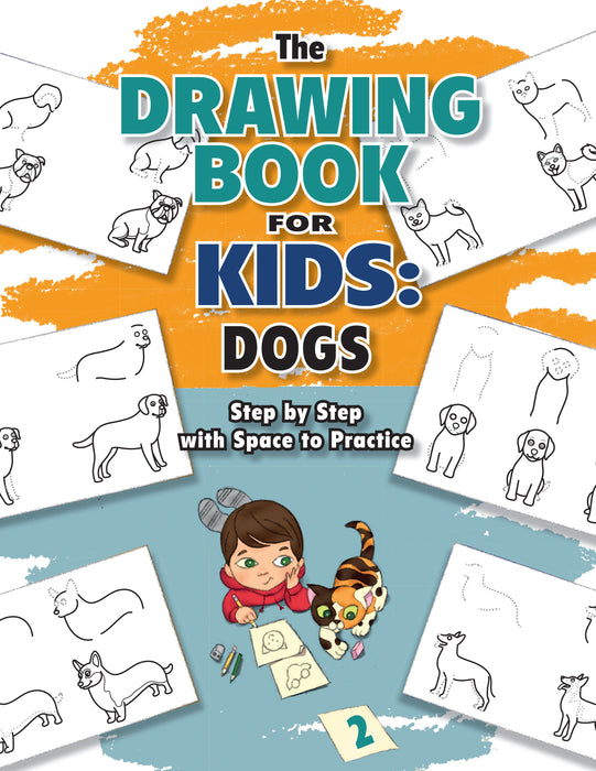 The Drawing Book for Kids: Dogs - Step by Step with Space to Practice