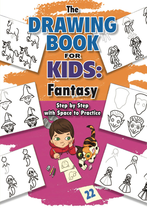 The Drawing Book for Kids: Fantasy - Step by Step with Space to Practice