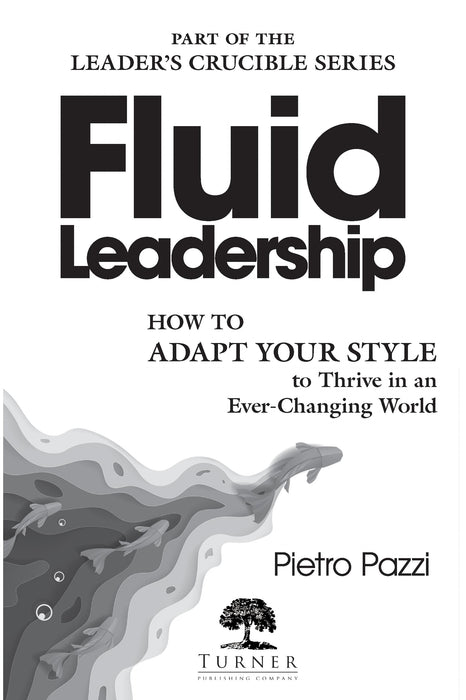 Fluid Leadership: How to Adapt Your Style to Thrive in an Ever-Changing World