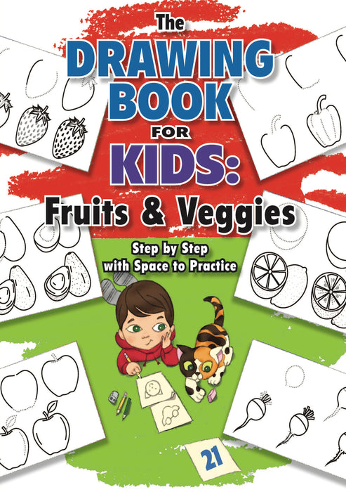 The Drawing Book for Kids: Fruits and Veggies - Step by Step with Space to Practice