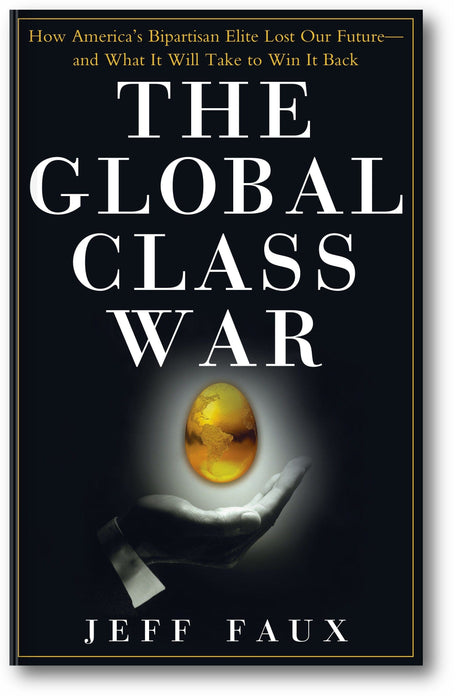 The Global Class War: How America's Bipartisan Elite Lost Our Future—and What It Will Take to Win It Back book cover