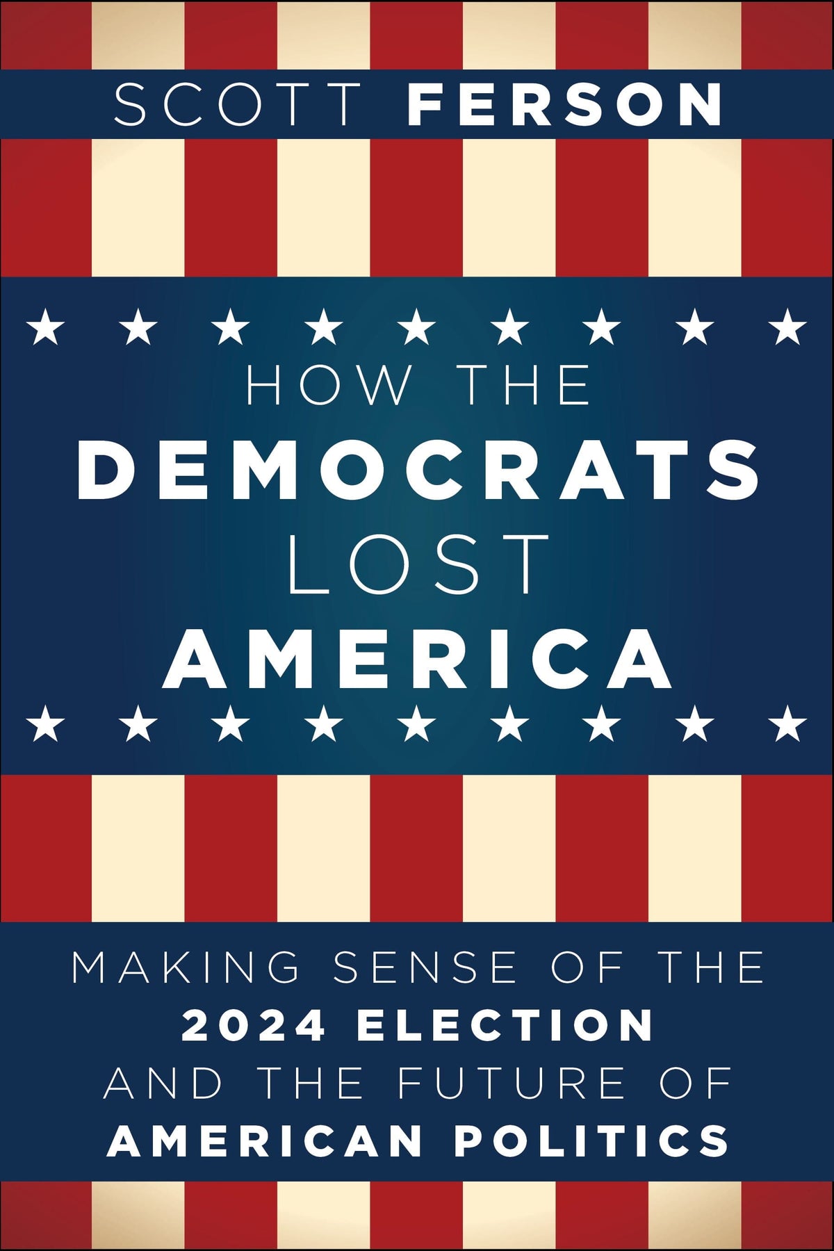 How the Democrats Lost America: Making Sense of the 2024 Election and ...