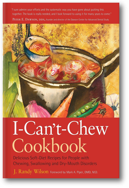 The I-Can't-Chew Cookbook: Delicious Soft Diet Recipes for People with Chewing, Swallowing, and Dry Mouth Disorders book cover