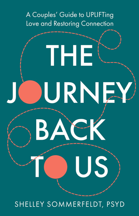 The Journey Back to Us: A Couples’ Guide to UPLIFTing Love and Restoring Connection