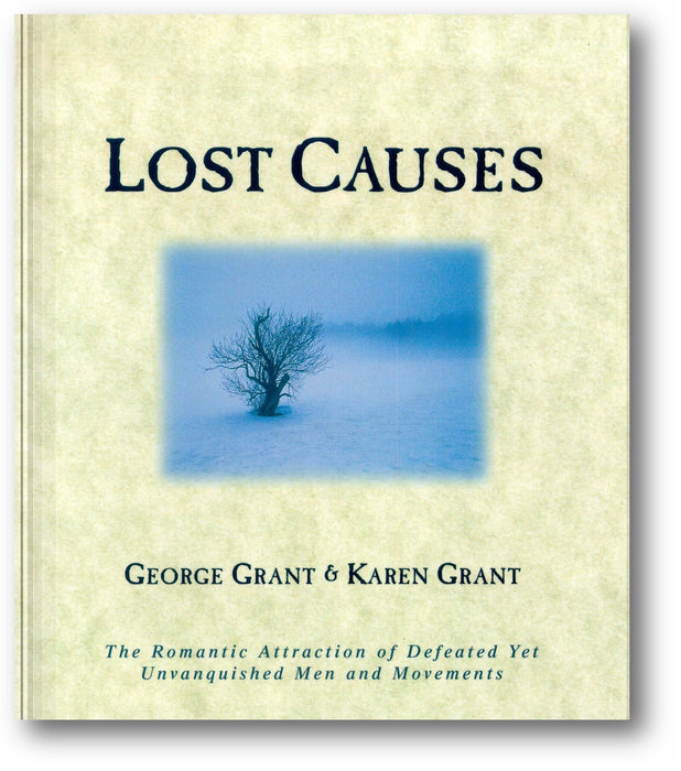 Lost Causes: The Romantic Attraction of Defeated Yet Unvanquished Men & Movements book cover